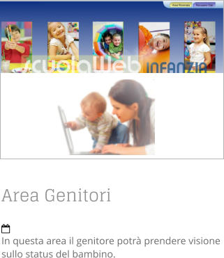 Area Genitori  In questa area il genitore potrà prendere visione sullo status del bambino.