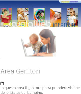 Area Genitori  In questa area il genitore potrà prendere visione dello  status del bambino.